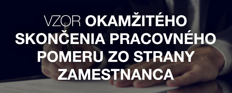 Vzor okamžitého skončenie pracovného pomeru zo strany zamestnanca - Kariéra v kocke - Profesia.sk