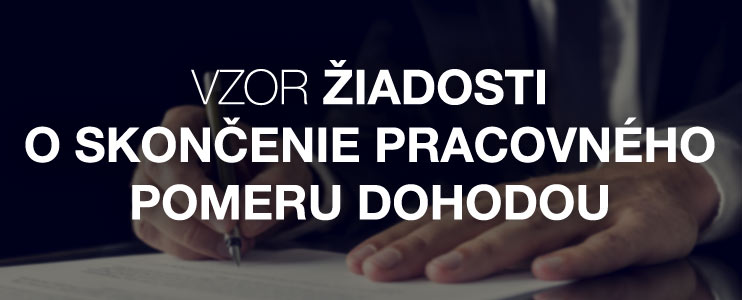 Vzor žiadosti o skončenie pracovného pomeru dohodou - Kariéra v kocke - Profesia.sk